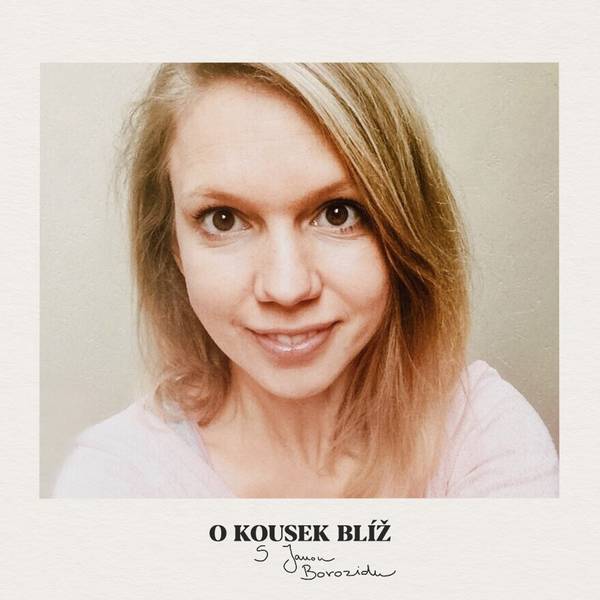 O kousek blíž